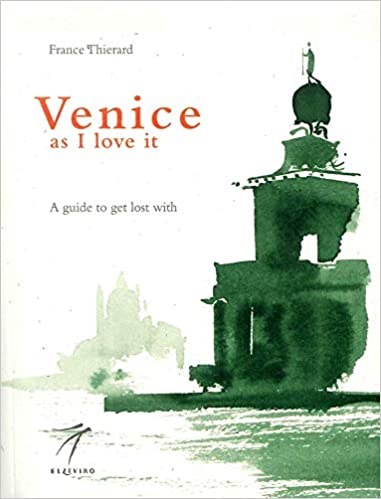 Venice as I love it. A guide to get lost with. The special and best Venice travel guides (in English)